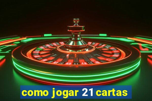 como jogar 21 cartas